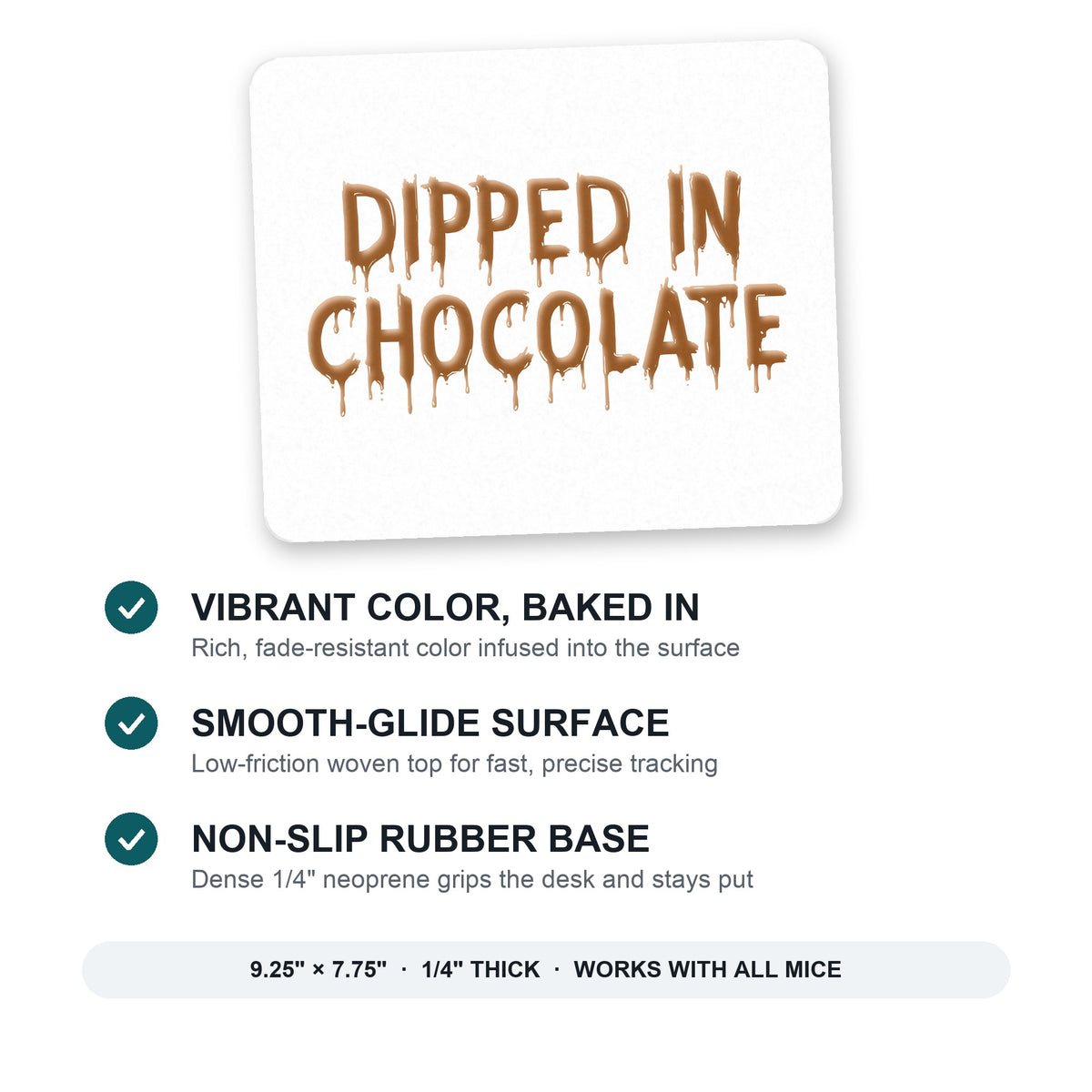 Dipped in Chocolate mouse pad: vibrant color, smooth-glide surface, non-slip rubber base, 9.25 x 7.75 inches