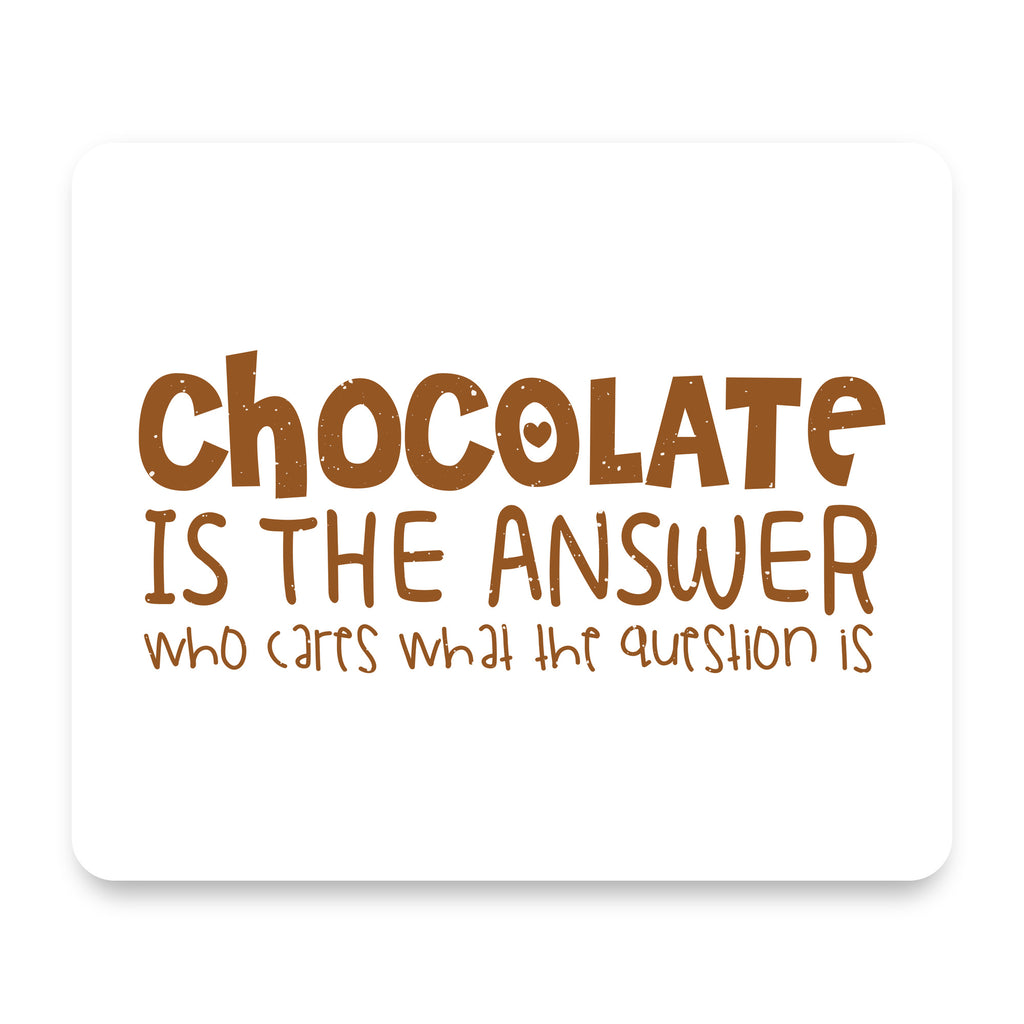 Chocolate is the Answer Who Cares Question mouse pad, front view