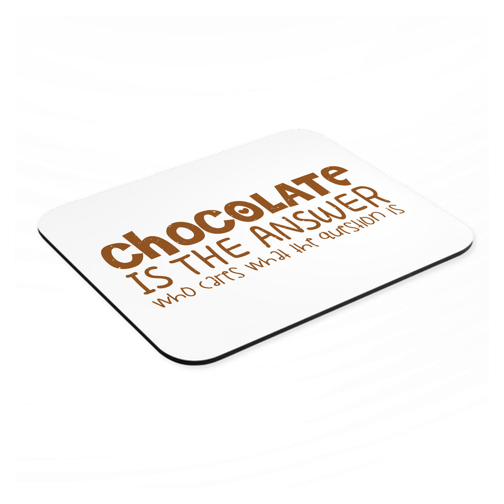 Chocolate is the Answer Who Cares Question mouse pad, angled view showing the 1/4 inch thick base