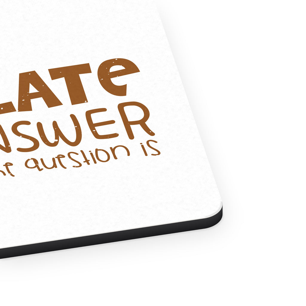 Chocolate is the Answer Who Cares Question mouse pad, close-up of the fabric surface and rubber edge