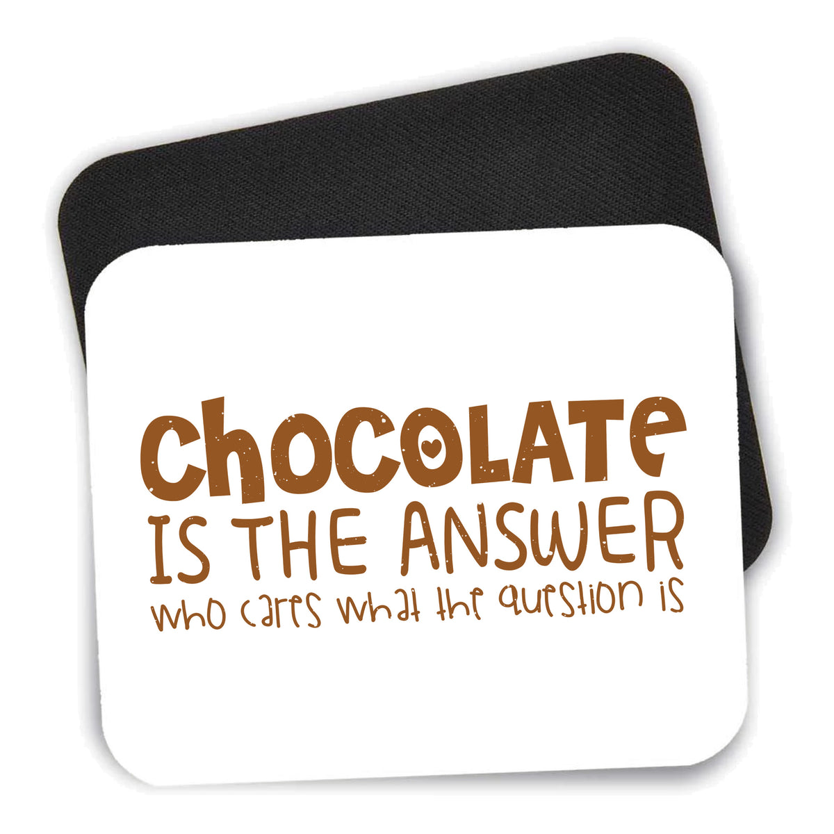 Chocolate is the Answer Who Cares Question mouse pad shown with its black non-slip rubber underside