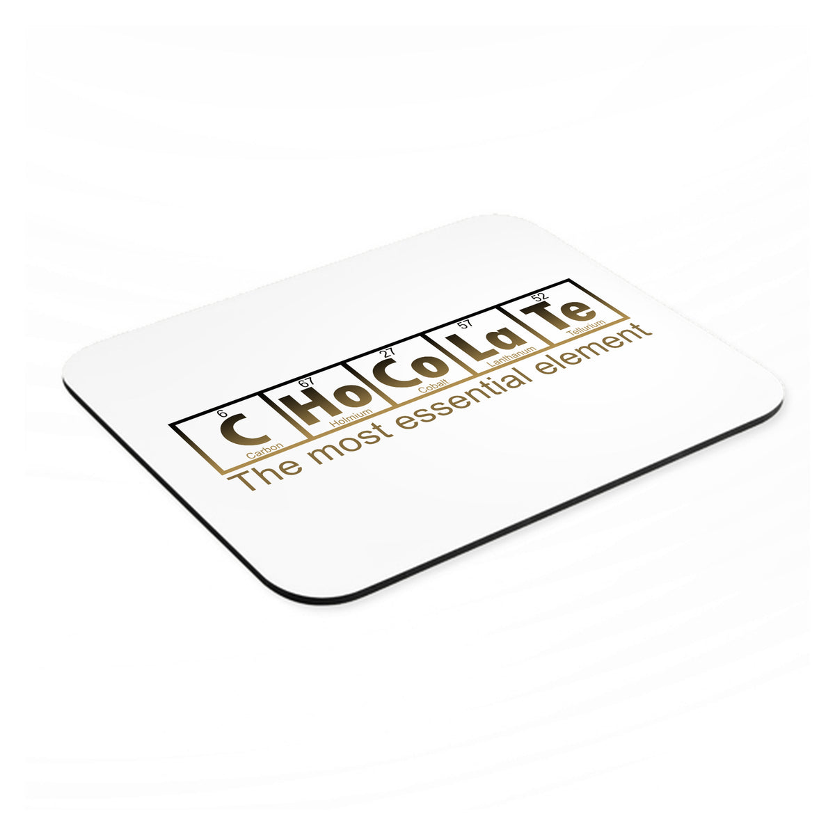 Chocolate The Most Essential Element mouse pad, angled view showing the 1/4 inch thick base
