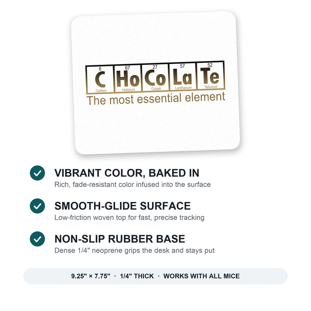 Chocolate The Most Essential Element mouse pad: vibrant color, smooth-glide surface, non-slip rubber base, 9.25 x 7.75 inches