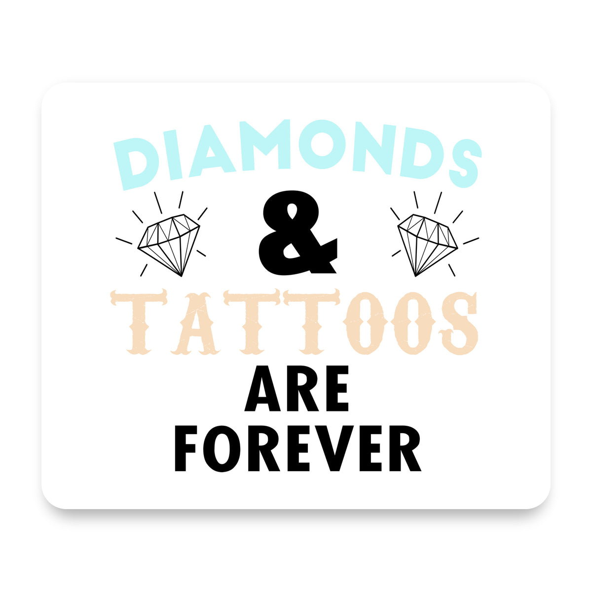 Diamonds and Tattoos Are Forever mouse pad, front view