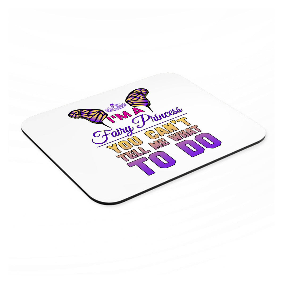 I'm a Fairy Princess Can't Tell Me What To Do mouse pad, angled view showing the 1/4 inch thick base
