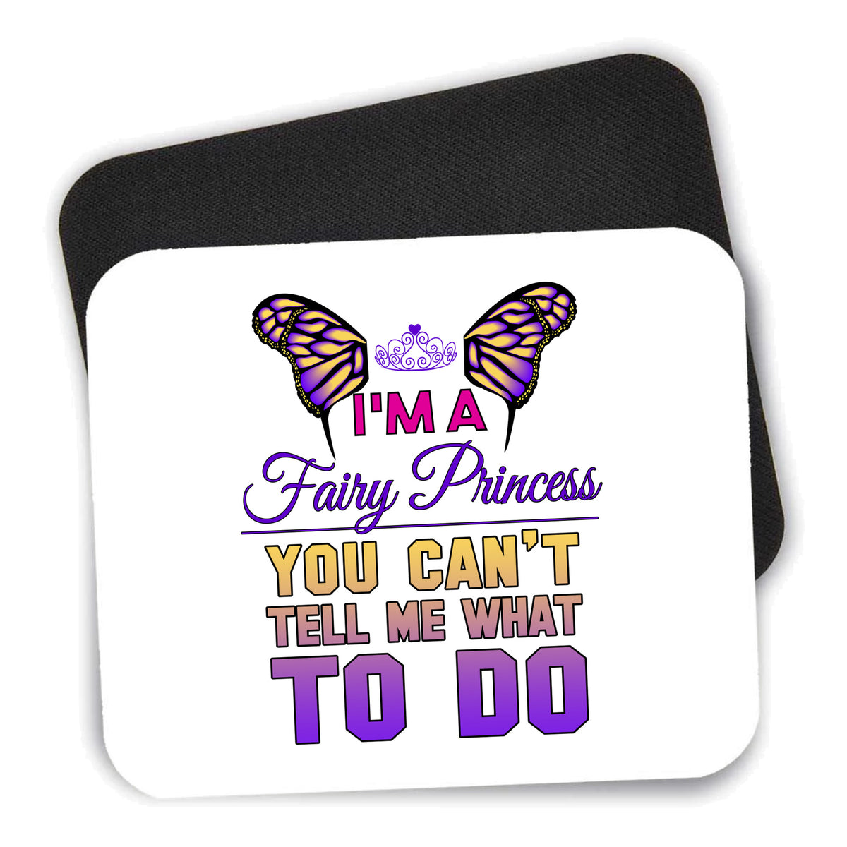 I'm a Fairy Princess Can't Tell Me What To Do mouse pad shown with its black non-slip rubber underside