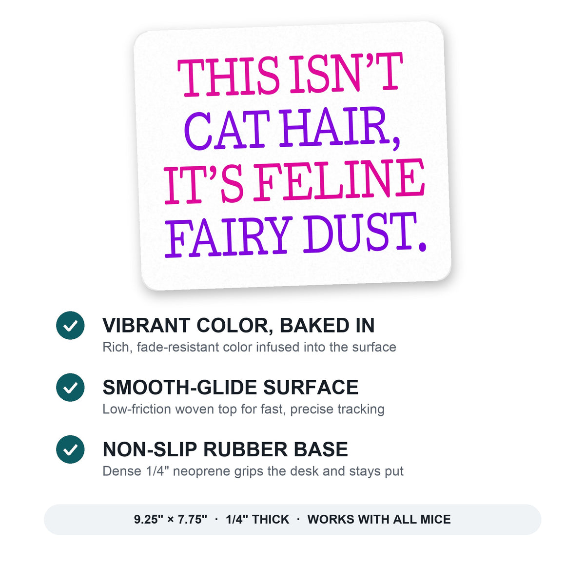 This Isn't Cat Hair It's Feline Fairy Dust mouse pad: vibrant color, smooth-glide surface, non-slip rubber base, 9.25 x 7.75 inches