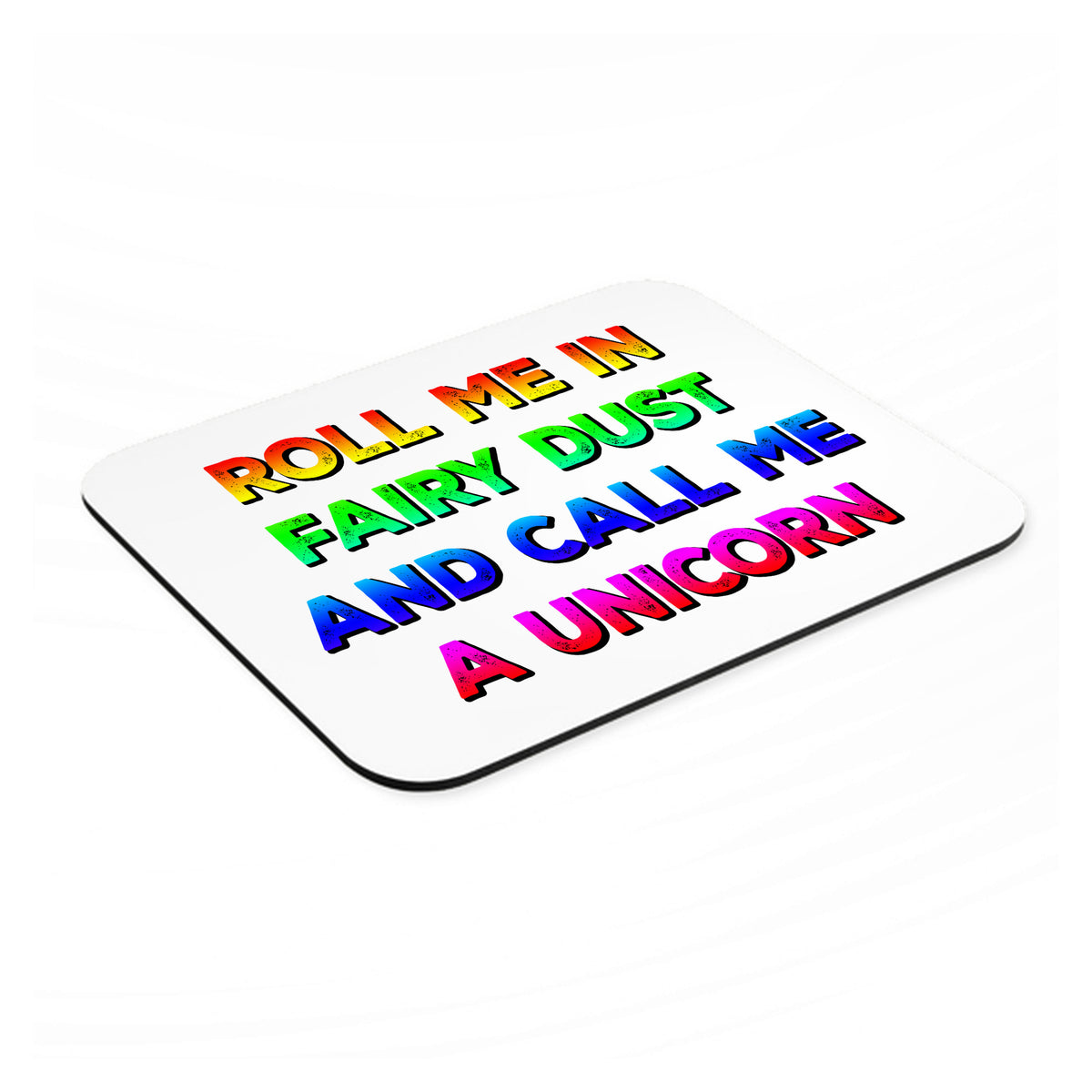 Roll Me in Fairy Dust and Call Me a Unicorn mouse pad, angled view showing the 1/4 inch thick base