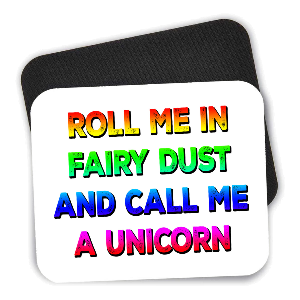 Roll Me in Fairy Dust and Call Me a Unicorn mouse pad shown with its black non-slip rubber underside