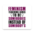 Feminism - Somebodies vs Somebody's mouse pad, front view