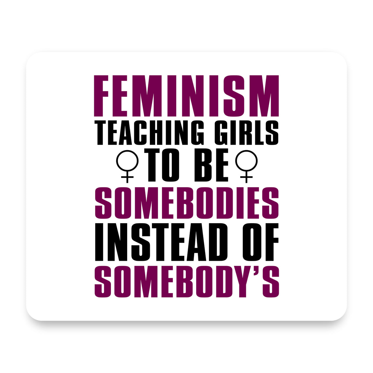 Feminism - Somebodies vs Somebody's mouse pad, front view