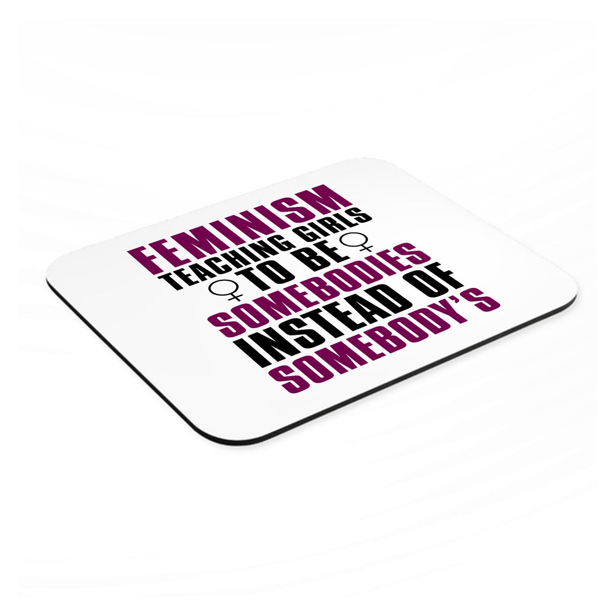 Feminism - Somebodies vs Somebody's mouse pad, angled view showing the 1/4 inch thick base