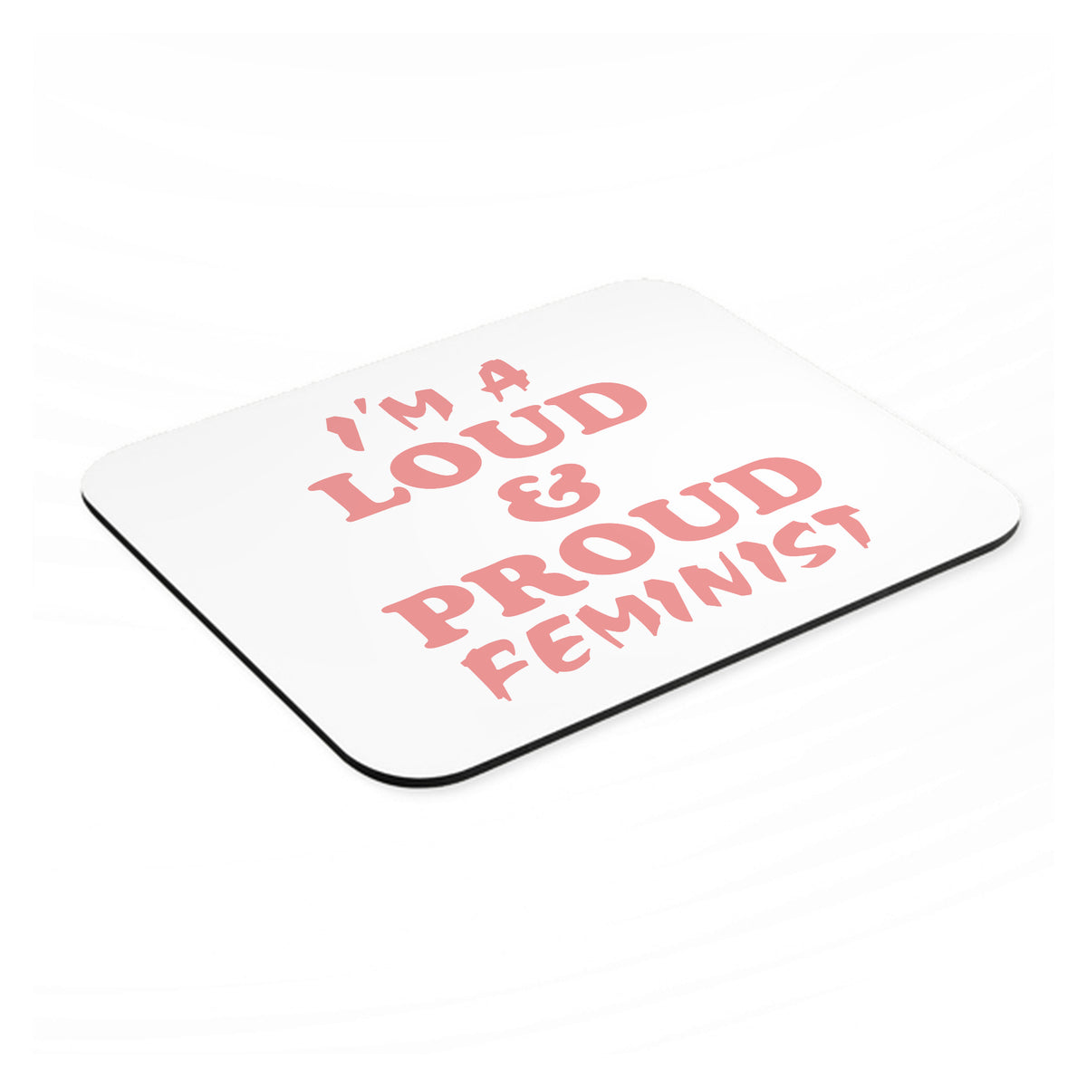I'm a Loud & Proud Feminist mouse pad, angled view showing the 1/4 inch thick base