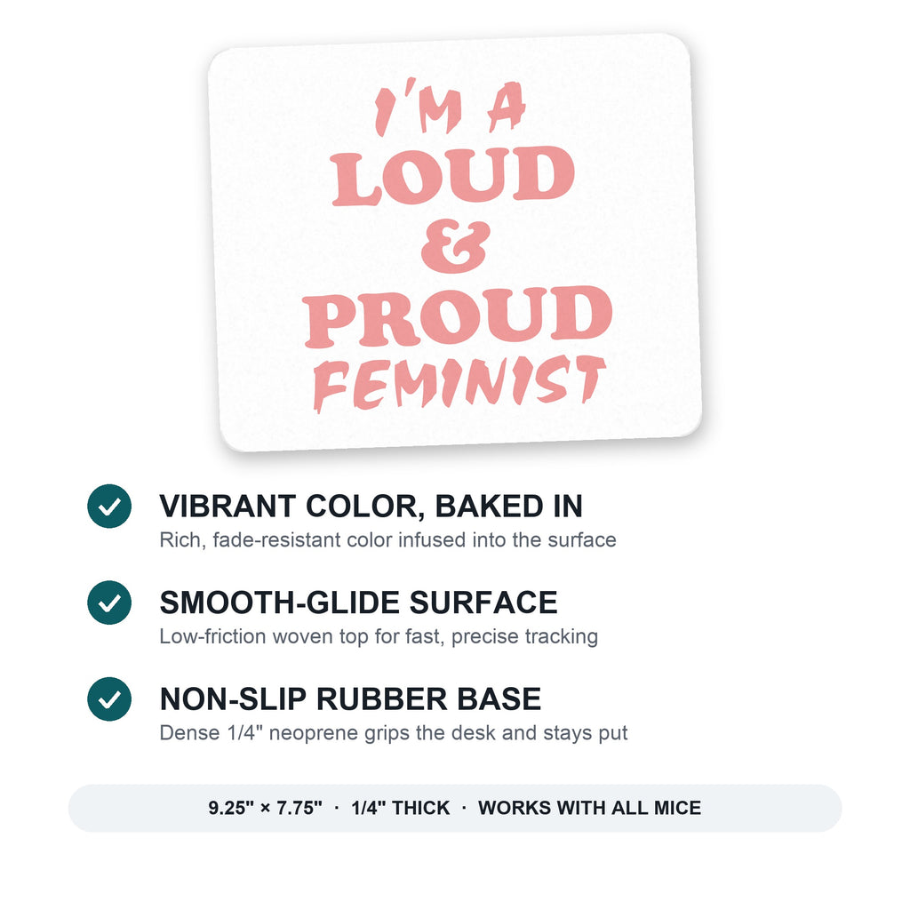I'm a Loud & Proud Feminist mouse pad: vibrant color, smooth-glide surface, non-slip rubber base, 9.25 x 7.75 inches