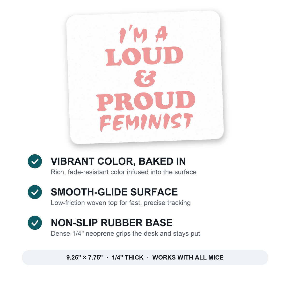 I'm a Loud & Proud Feminist mouse pad: vibrant color, smooth-glide surface, non-slip rubber base, 9.25 x 7.75 inches