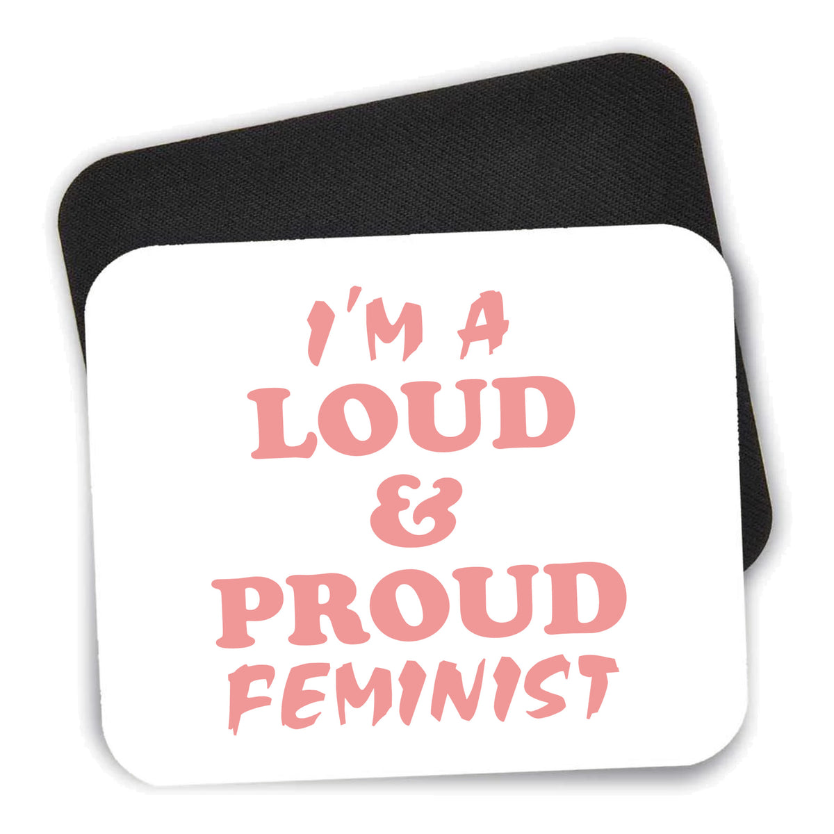 I'm a Loud & Proud Feminist mouse pad shown with its black non-slip rubber underside