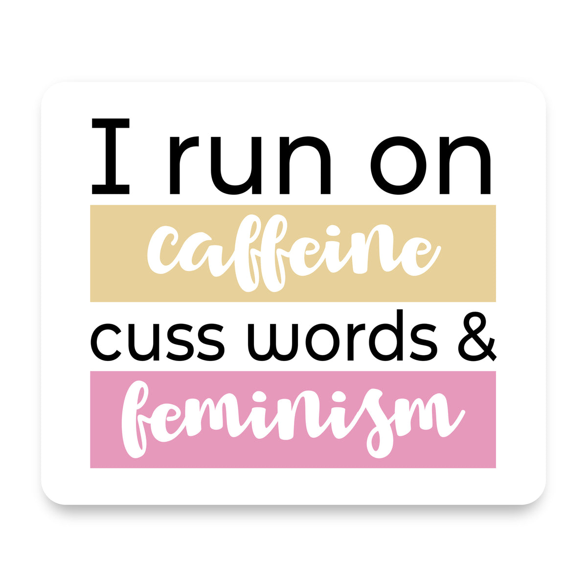 I Run On Caffeine Cuss Words & Feminism mouse pad, front view