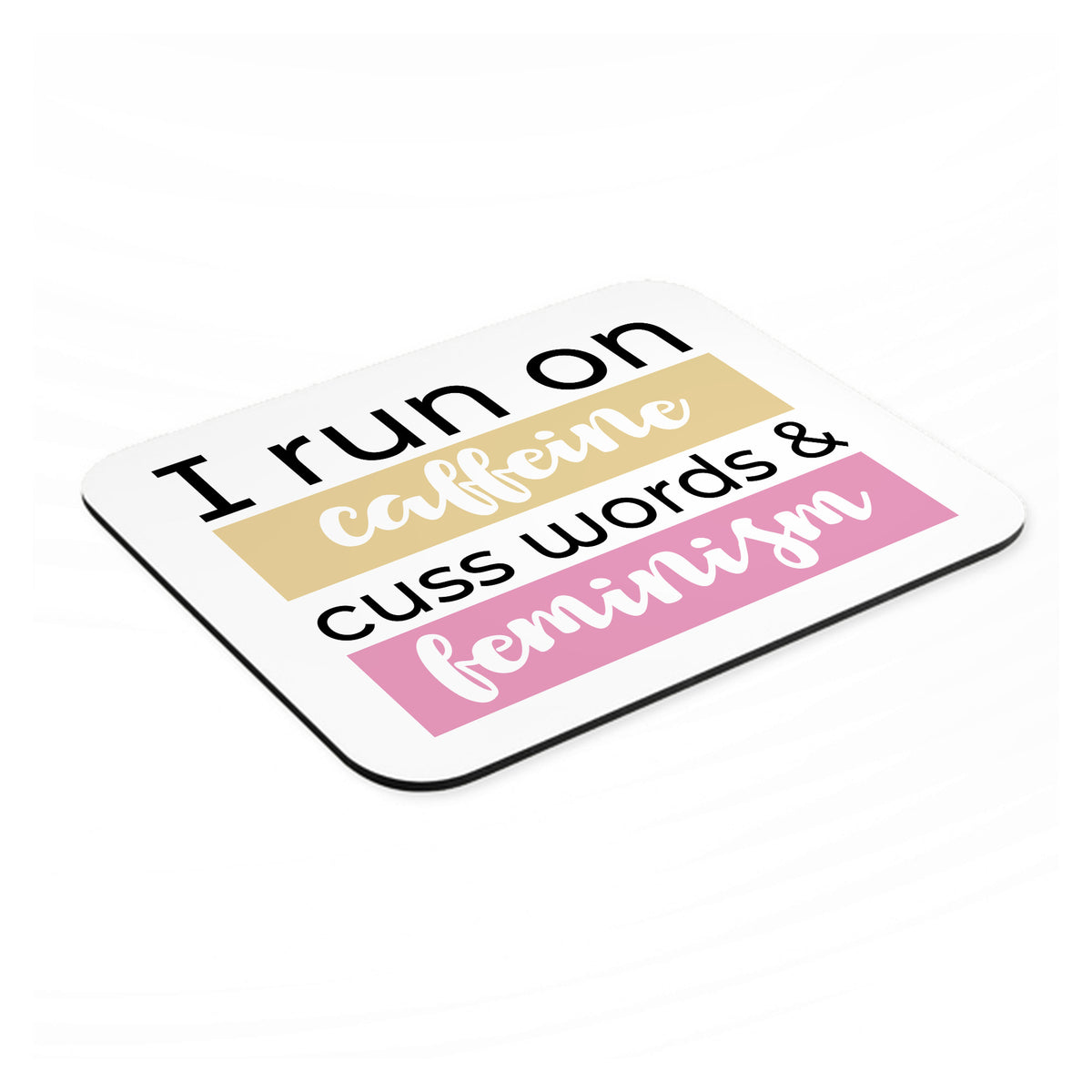 I Run On Caffeine Cuss Words & Feminism mouse pad, angled view showing the 1/4 inch thick base