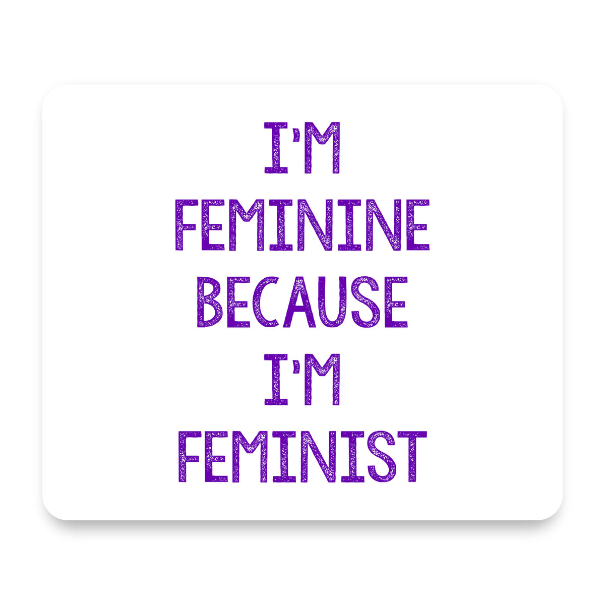 I'm Feminine Because I'm Feminist mouse pad, front view