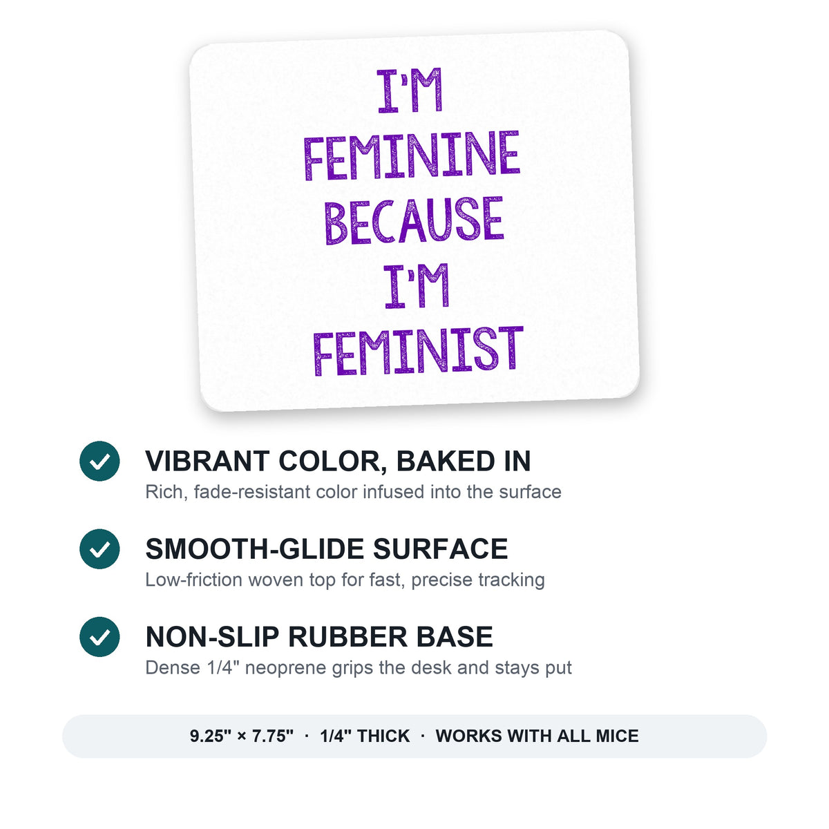 I'm Feminine Because I'm Feminist mouse pad: vibrant color, smooth-glide surface, non-slip rubber base, 9.25 x 7.75 inches