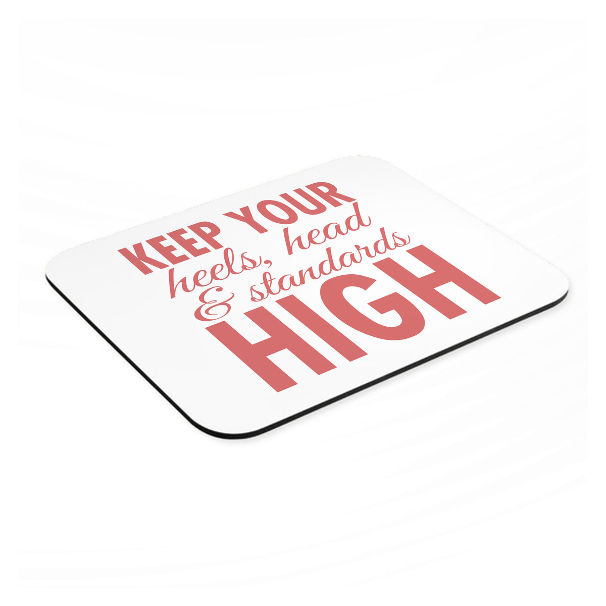Keep Your Heels Head & Standards high mouse pad, angled view showing the 1/4 inch thick base
