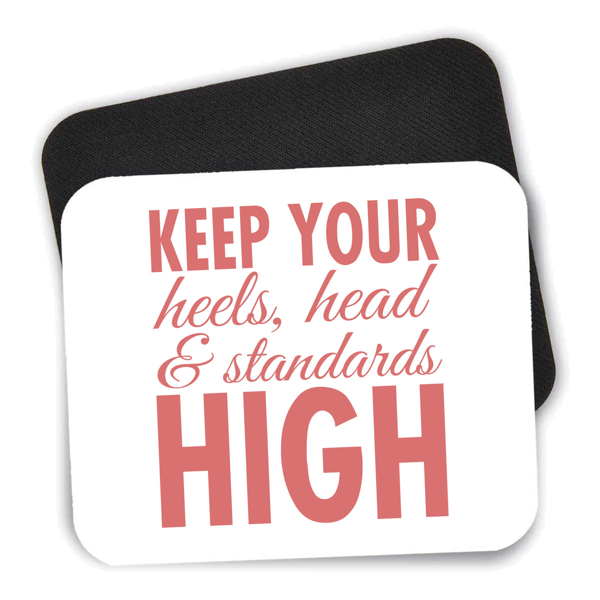 Keep Your Heels Head & Standards high mouse pad shown with its black non-slip rubber underside