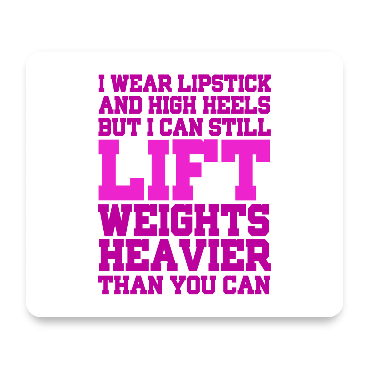 Lipstick & High Heels Can Life Weights Heavier mouse pad, front view