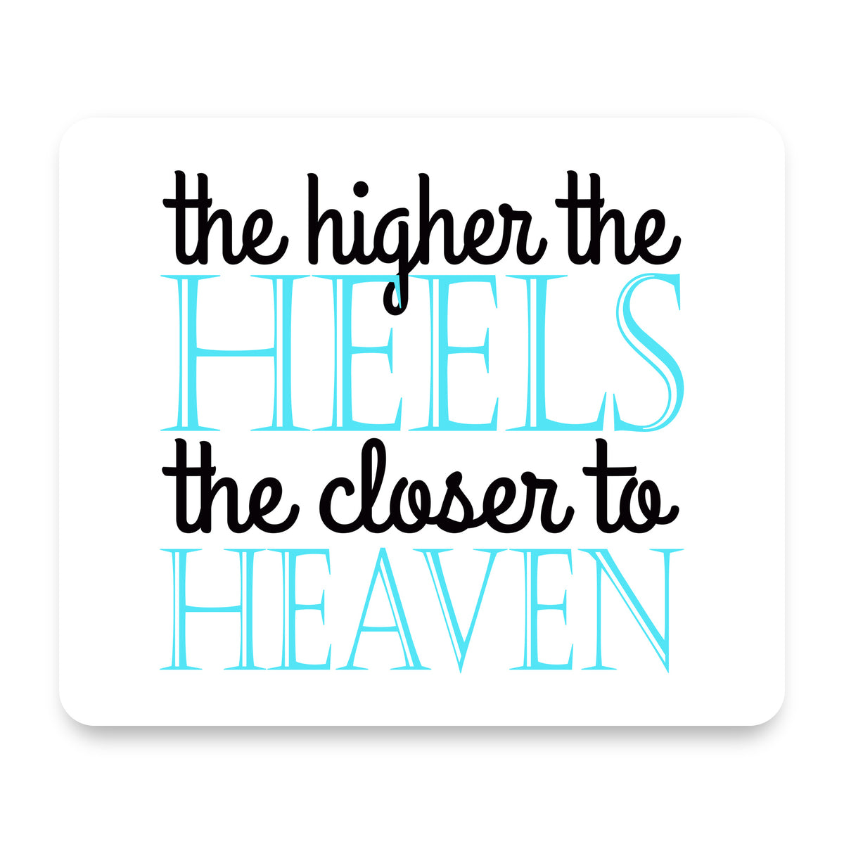 The Higher the Heels The Closer to Heaven mouse pad, front view