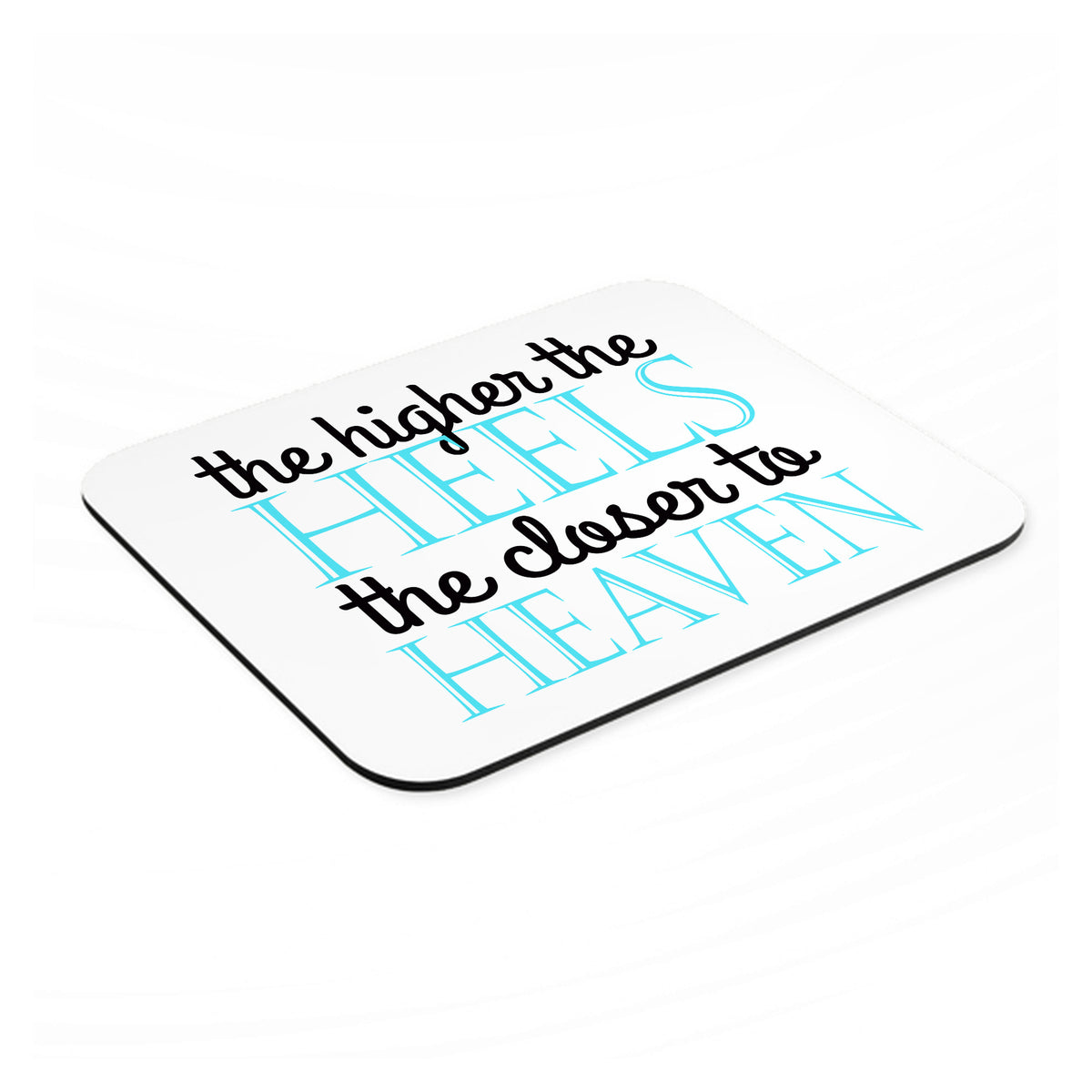 The Higher the Heels The Closer to Heaven mouse pad, angled view showing the 1/4 inch thick base