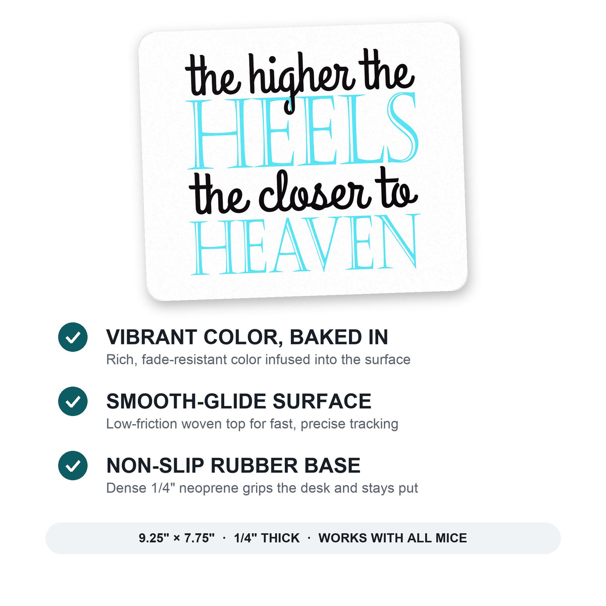 The Higher the Heels The Closer to Heaven mouse pad: vibrant color, smooth-glide surface, non-slip rubber base, 9.25 x 7.75 inches