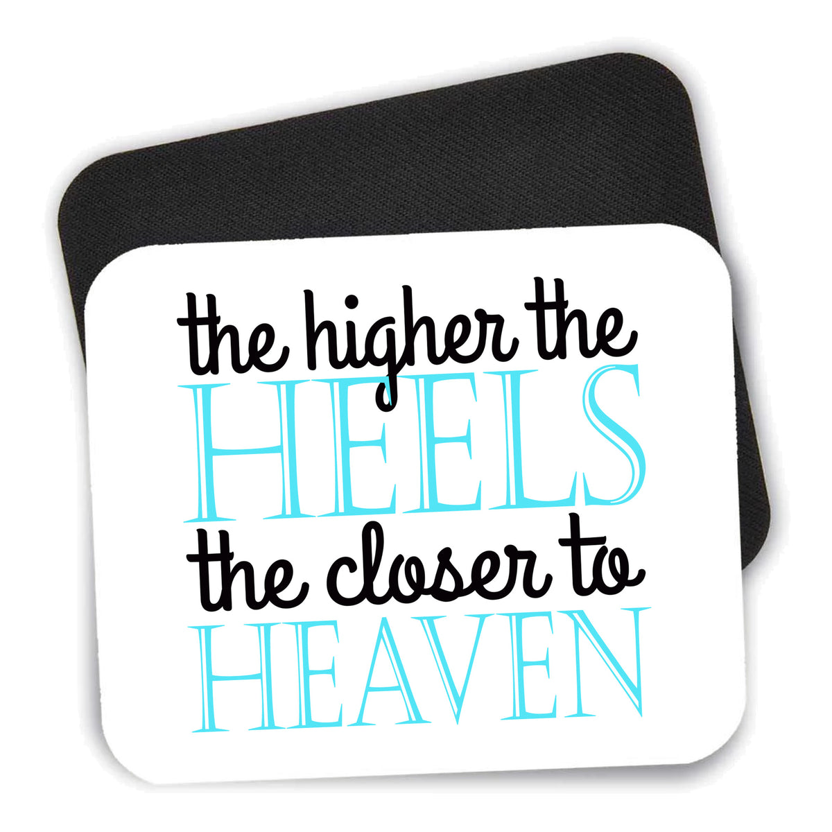 The Higher the Heels The Closer to Heaven mouse pad shown with its black non-slip rubber underside