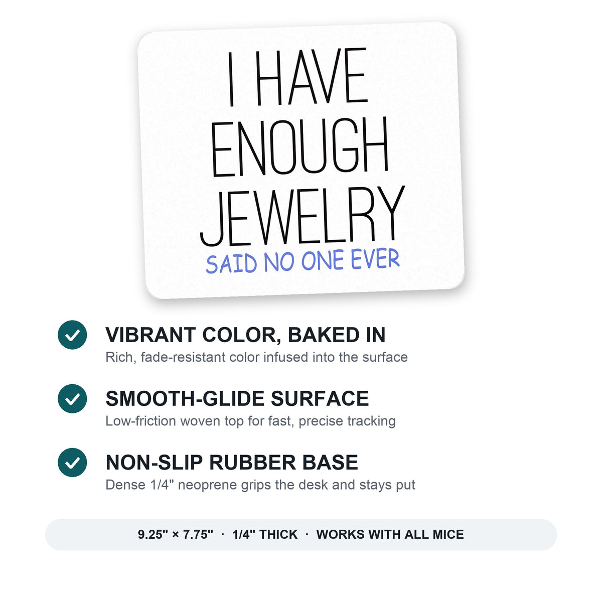 I Have Enough Jewelry Said No One Ever mouse pad: vibrant color, smooth-glide surface, non-slip rubber base, 9.25 x 7.75 inches