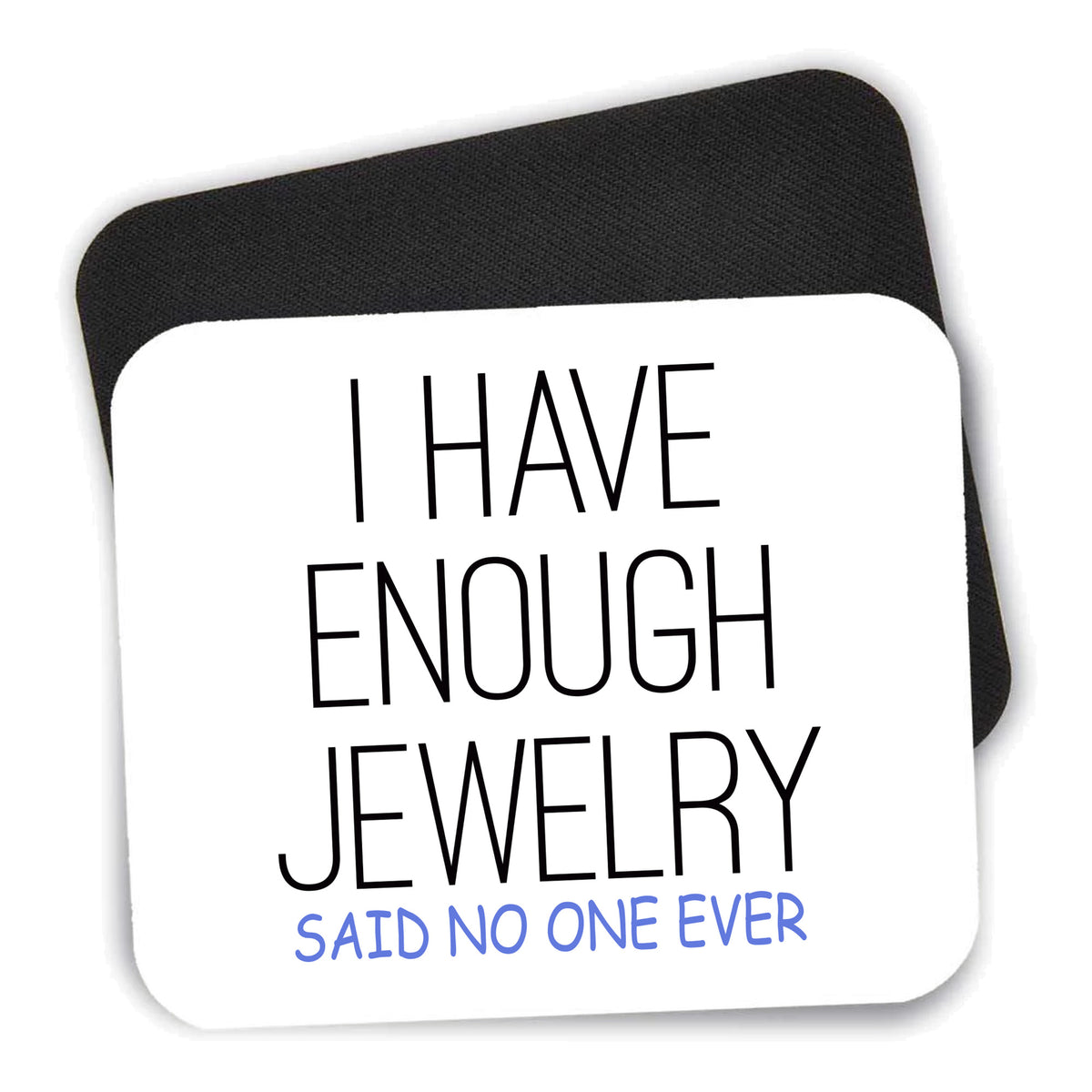 I Have Enough Jewelry Said No One Ever mouse pad shown with its black non-slip rubber underside