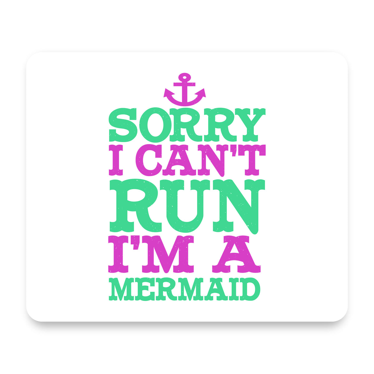 Sorry I Can't Run I'm a Mermaid mouse pad, front view