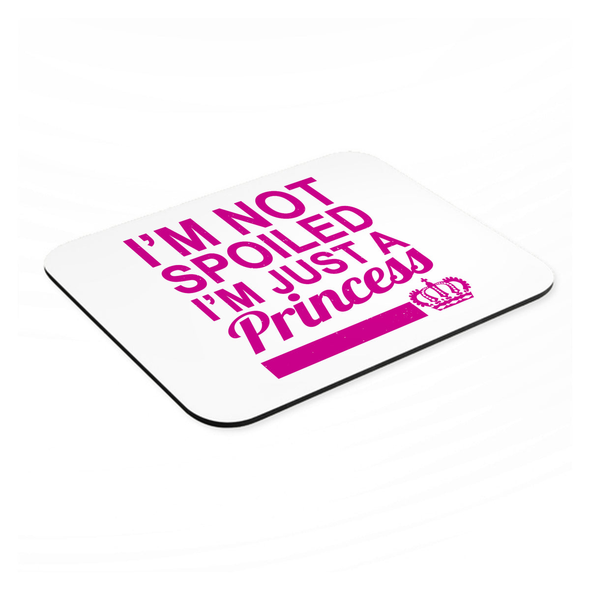 I'm Not Spoiled I'm Just a Princess mouse pad, angled view showing the 1/4 inch thick base