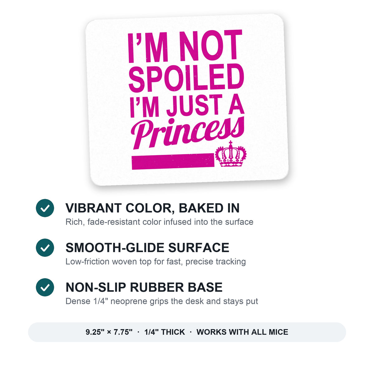 I'm Not Spoiled I'm Just a Princess mouse pad: vibrant color, smooth-glide surface, non-slip rubber base, 9.25 x 7.75 inches