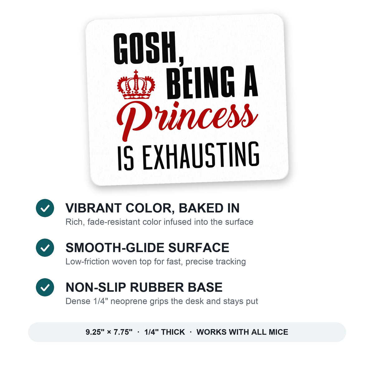 Gosh Being a Princess is Exhausting mouse pad: vibrant color, smooth-glide surface, non-slip rubber base, 9.25 x 7.75 inches