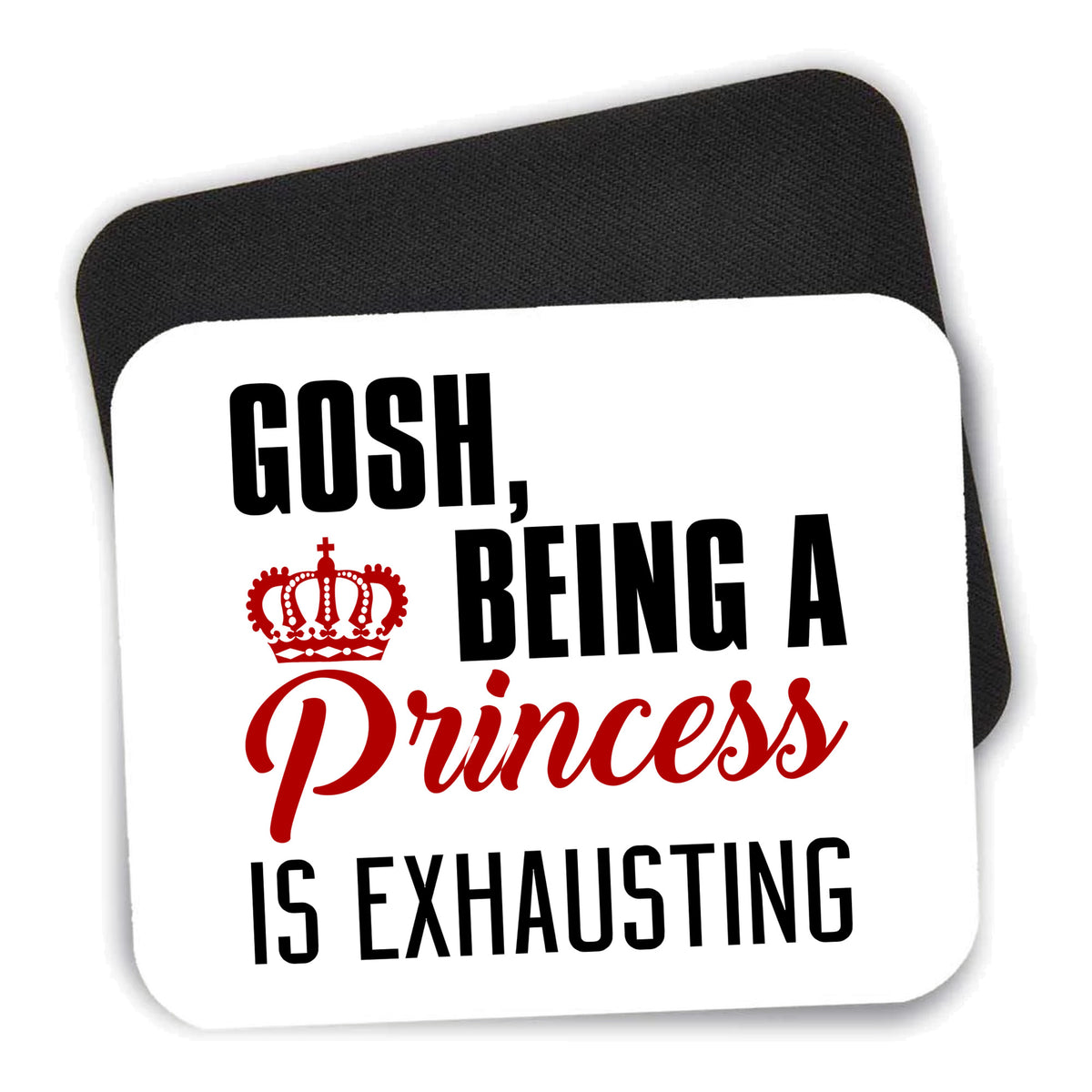 Gosh Being a Princess is Exhausting mouse pad shown with its black non-slip rubber underside