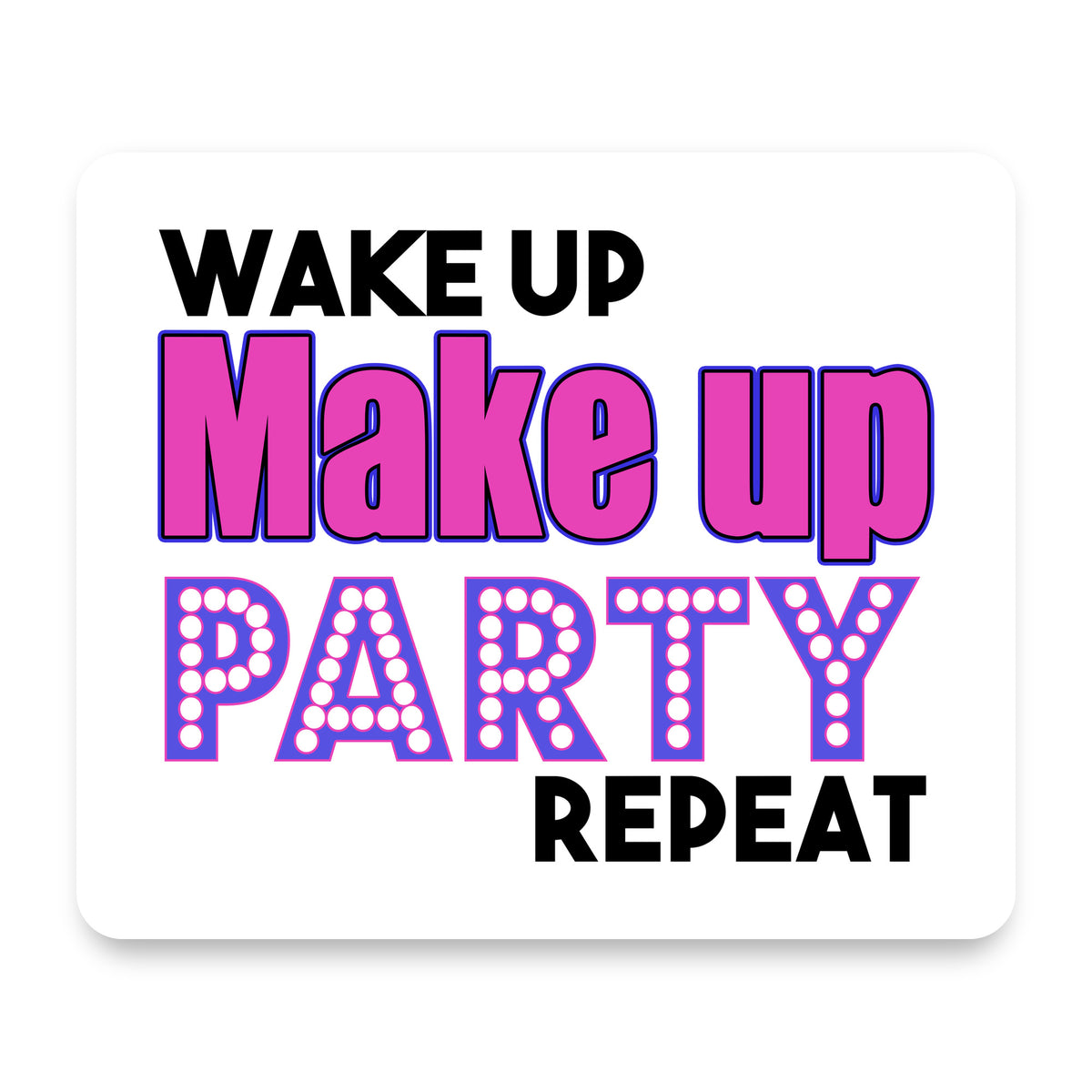 Wake Up Make Up Party Repeat mouse pad, front view