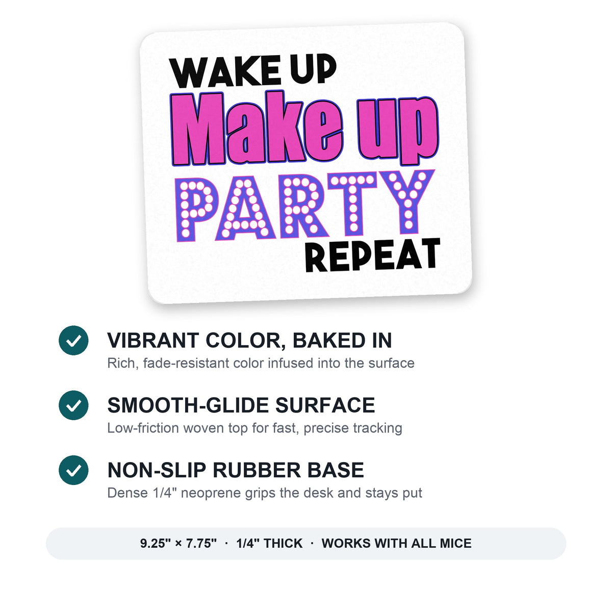 Wake Up Make Up Party Repeat mouse pad: vibrant color, smooth-glide surface, non-slip rubber base, 9.25 x 7.75 inches
