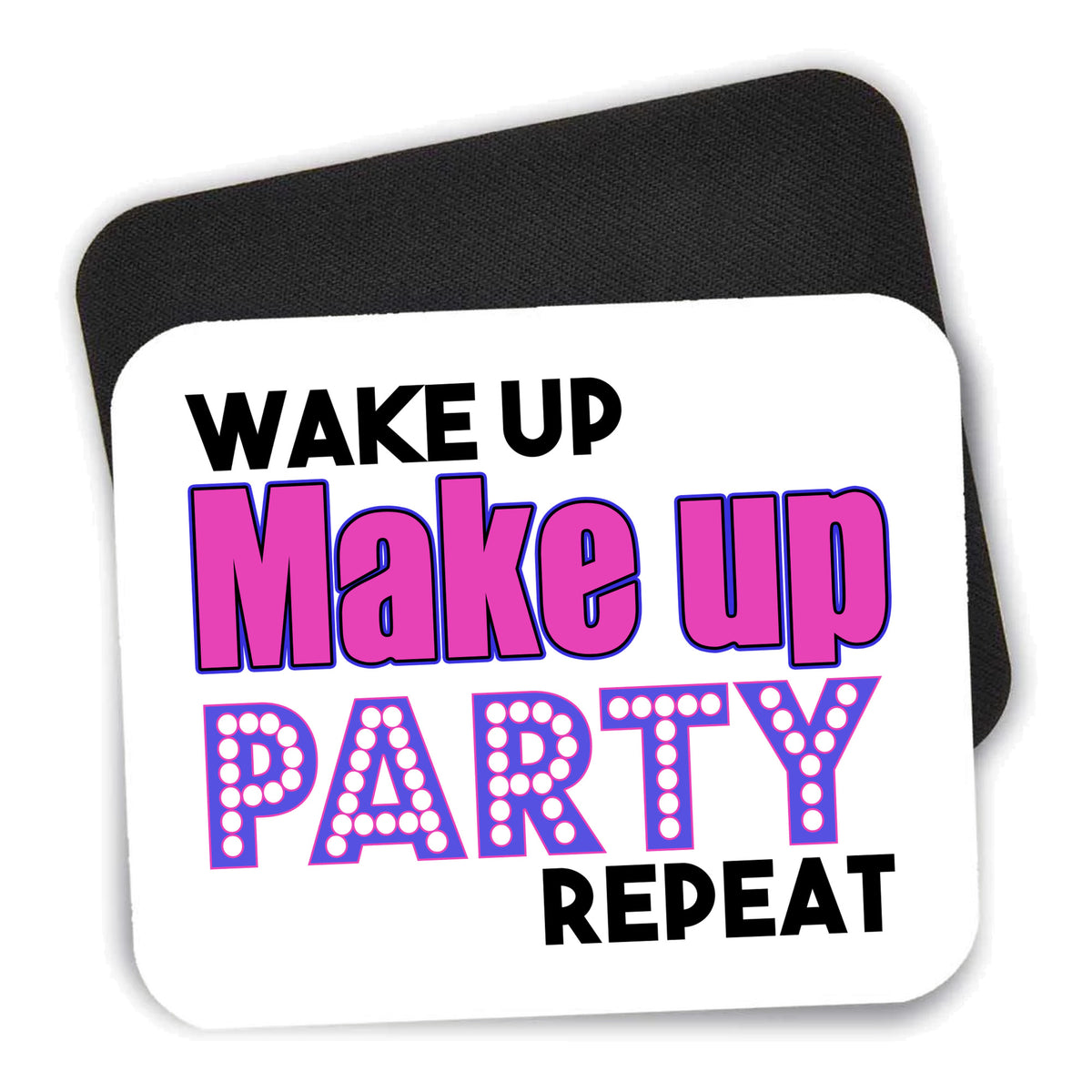 Wake Up Make Up Party Repeat mouse pad shown with its black non-slip rubber underside
