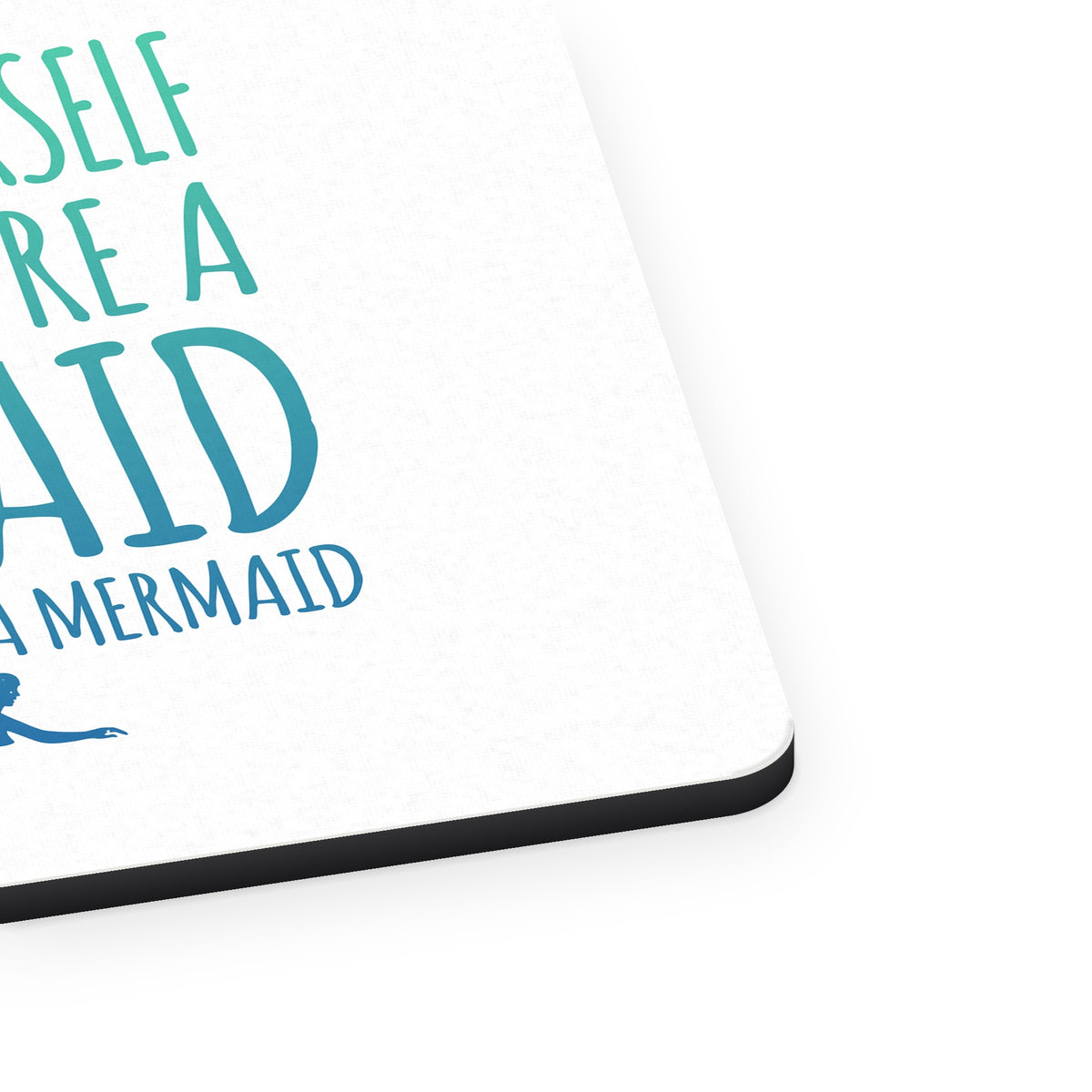 Always Be Yourself Unless You Can Be a Mermaid mouse pad, close-up of the fabric surface and rubber edge