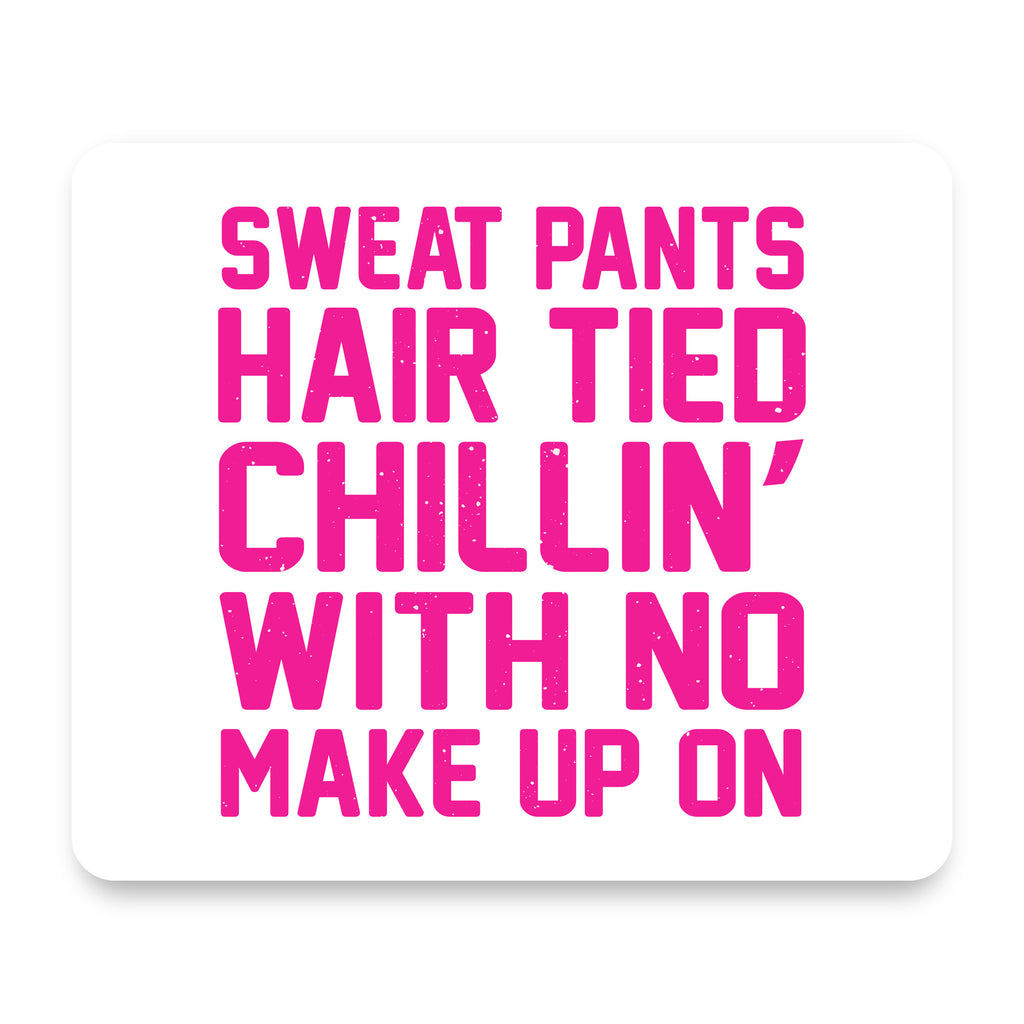 Sweat Pants Hair Tied Chillin' With No Make Up On mouse pad, front view