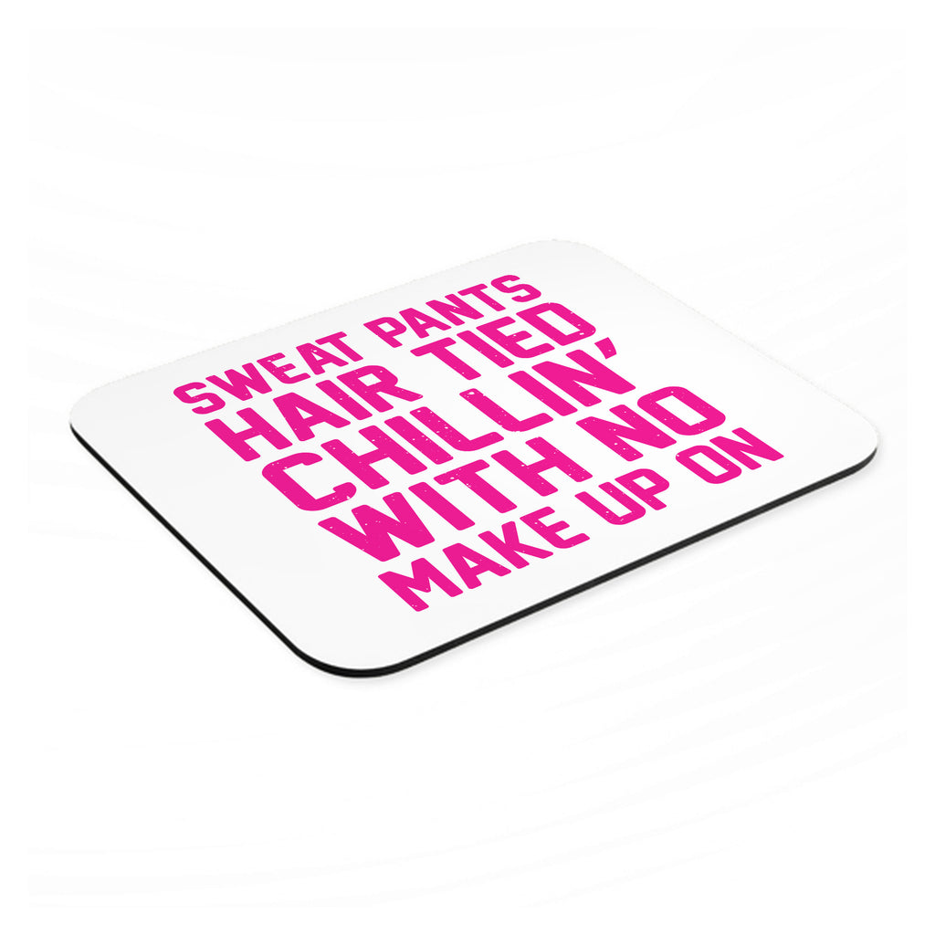 Sweat Pants Hair Tied Chillin' With No Make Up On mouse pad, angled view showing the 1/4 inch thick base