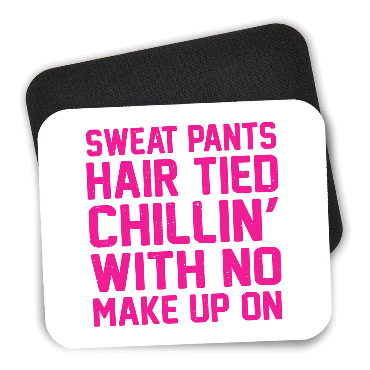Sweat Pants Hair Tied Chillin' With No Make Up On mouse pad shown with its black non-slip rubber underside