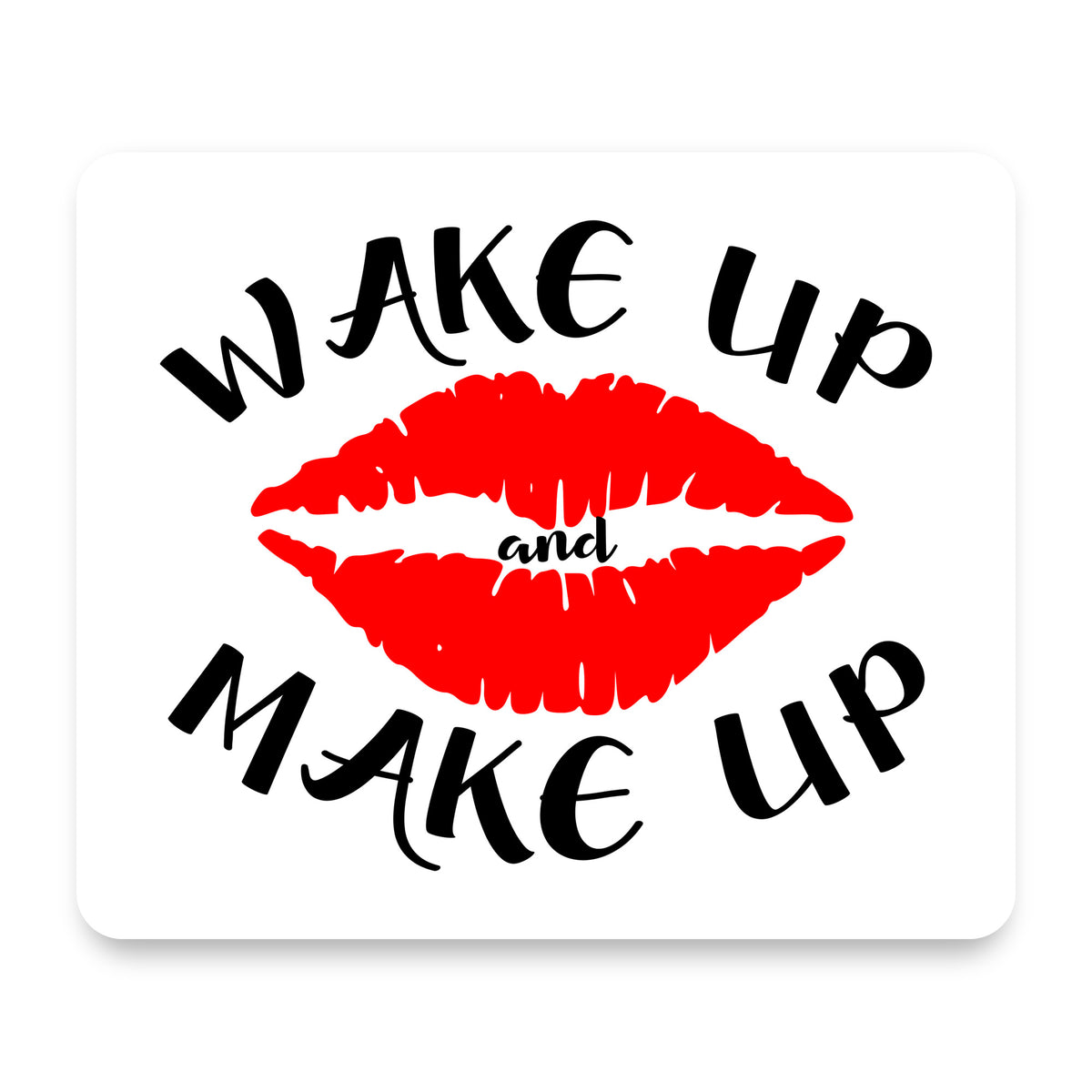Wake Up and Make Up mouse pad, front view