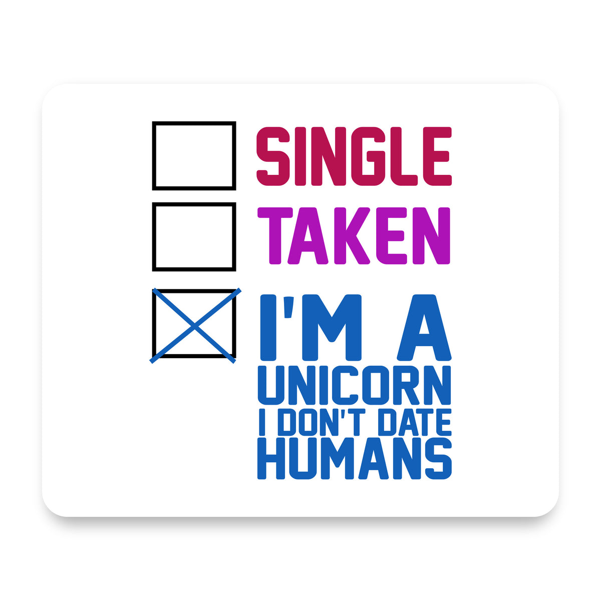 Single Taken I'm a Unicorn Don't Date Humans mouse pad, front view