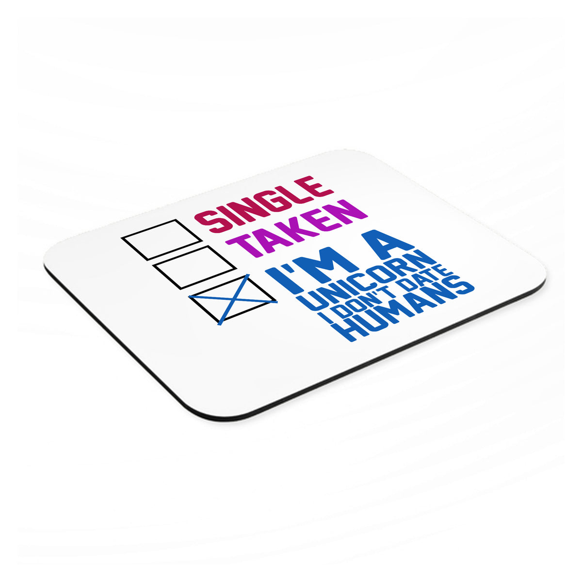 Single Taken I'm a Unicorn Don't Date Humans mouse pad, angled view showing the 1/4 inch thick base