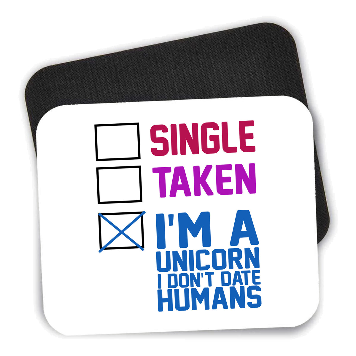 Single Taken I'm a Unicorn Don't Date Humans mouse pad shown with its black non-slip rubber underside