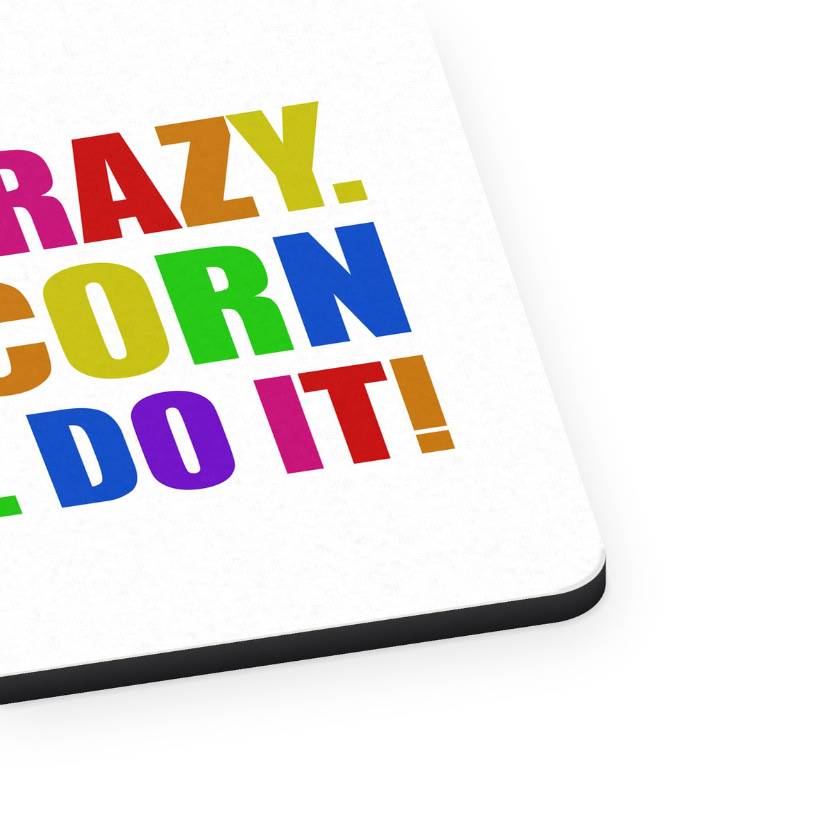 I'm Not Crazy My Unicorn Made Me Do It mouse pad, close-up of the fabric surface and rubber edge